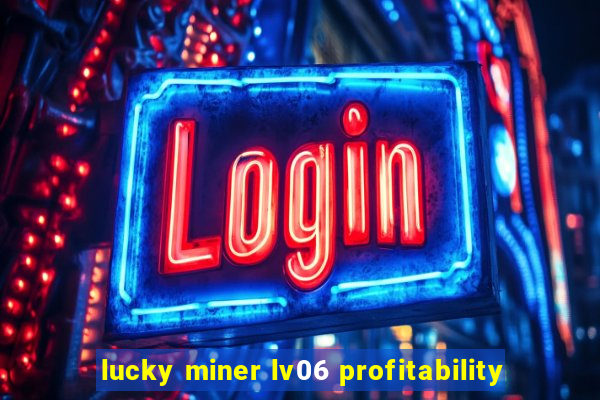 lucky miner lv06 profitability